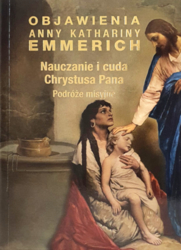 Objawienia Anny Kathariny Emmerich. Nauczanie i cuda Chrystusa Pana. Podróze misyjne