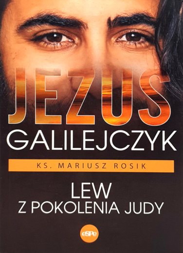 Jezus Galilejczyk. Lew z pokolenia Judy