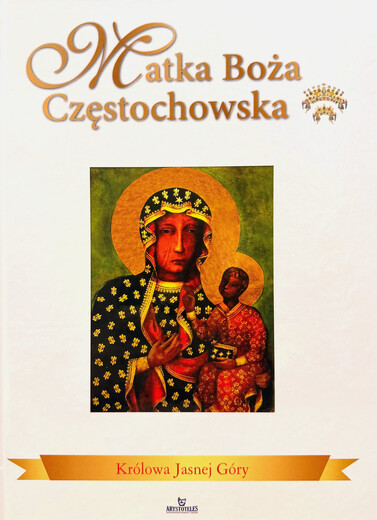Matka Boża Częstochowska - Królowa Jasnej Góry