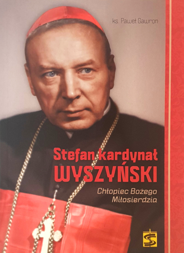 Stefan Kardynał Wyszyński. Chłopiec Bożego Miłosierdzia