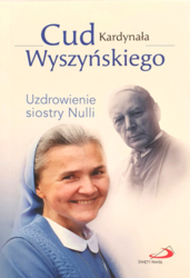 Cud Kardynała Wyszyńśkiego. Uzdrowienie siostry Nulli