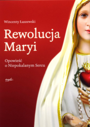 Rewolucja Maryi. Opowieść o Niepokalanym sercu