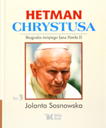 Hetman Chrystusa Biografia świętego Jana Pawła II